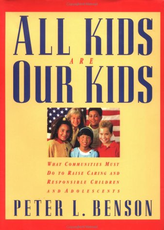 All Kids Are Our Kids: What Communities Must Do to Raise Caring and Responsible Children and Adolescents (Hardcover)