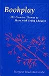 Bookplay: 101 Creative Themes to Share With Young Children