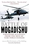 The Battle of Mogadishu: First Hand Accounts From the Men of Task Force Ranger The Battle of Mogadishu: First Hand Accounts From the Men of Task Force Ranger