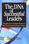 The DNA of Successful Leaders: Tapping Your Natural Power To Win Friends and Influence Others
