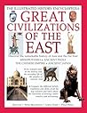Great Civilizations of the East: The Illustrated History Encyclopedia (Illustrated Encyclopedia)