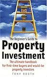 The Beginners Guide to Property Investment The Beginners Guide to Property Investment