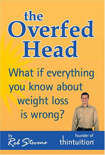 The Overfed Head: What If Everything You Know About Weight Loss Is Wrong? (Paperback)