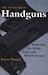 The Truth About Handguns: Exploding the Myths, Hype and Misinformation