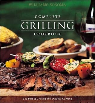 Williams-Sonoma Complete Grilling Cookbook (The Best Of Grilling And Outdoor Cooking)