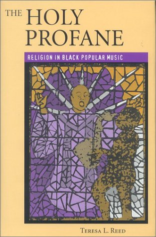 The Holy Profane Religion In Black Popular Music By Teresa L Reed