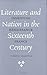Literature and Nation in the Sixteenth Century by Timothy Hampton