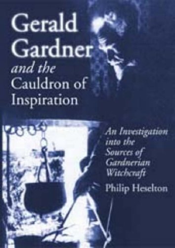 Gerald Gardner And the Cauldron of Inspiration: An Investigation into the Sources of Gardnerian Witchcraft (Paperback)