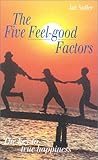The Five Feel-Good Factors: The Key to True Happiness