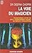 La voie du magicien: Transformez votre vie avec l'enseignement secret de Merlin l'enchanteur
