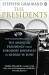 Presidents: The Transformation Of The American Presidency From