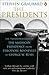 Presidents: The Transformation Of The American Presidency From