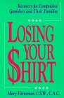 Losing Your Shirt: Recovery for Compulsive Gamblers and Their Families (Paperback)