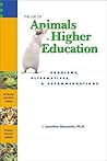 The Use of Animals in Higher Education: Problems, Alternatives, & Recommendations The Use of Animals in Higher Education: Problems, Alternatives, & Recommendations