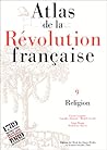 Atlas de la Révolution française - Tome IX : Religion