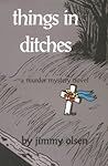 Things In Ditches by Jimmy Olsen