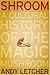 Shroom: A Cultural History ...