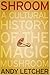 Shroom: A Cultural History of the Magic Mushroom