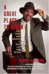 A Great Place to Work: What Makes Some Employers So Good--And Most So Bad A Great Place to Work: What Makes Some Employers So Good--And Most So Bad