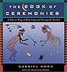 The Book of Ceremonies: A Native Way of Living and Honoring the Sacred The Book of Ceremonies: A Native Way of Living and Honoring the Sacred