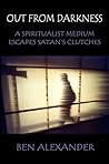 Out from Darkness: A Spiritualist Medium Escapes Satan's Clutches