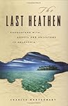 The Last Heathen by Charles Montgomery