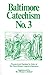 Baltimore Catechism No. 3 by Plenary Councils of Baltimore Baltimore Catechism No. 3 by Plenary Councils of Baltimore