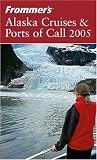 Frommer's Alaska Cruises & Ports of Call 2005 (Frommer's Cruises)