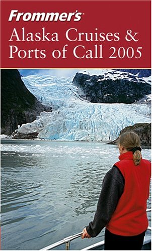 Frommer's Alaska Cruises & Ports of Call 2005 (Frommer's Cruises)