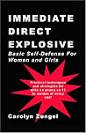 Immediate, Direct, Explosive! Basic Self-Defense For Women and Girls. Immediate, Direct, Explosive! Basic Self-Defense For Women and Girls.