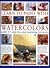 Learn to Paint with Watercolours: Learn how to paint trees, flowers, still lifes, buildings, people, water and skies through taught example, with over 800 colour photographs