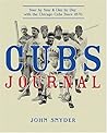Cubs Journal: Year by Year and Day by Day with the Chicago Cubs Since 1876