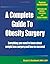 A Complete Guide to Obesity Surgery: Everything You Need to Know About Weight Loss Surgery and How to Succeed
