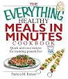 The Everything Healthy Meals in Minutes Cookbook: Quick-and-Easy Recipes for Shedding Pounds Fast The Everything Healthy Meals in Minutes Cookbook: Quick-and-Easy Recipes for Shedding Pounds Fast