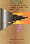 Keeping Score: Measuring the Business Value of Logistics in the Supply Chain