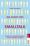 Die Kunst des Smalltalk: Leicht ins Gespräch kommen, locker Kontakte knüpfen Die Kunst des Smalltalk: Leicht ins Gespräch kommen, locker Kontakte knüpfen