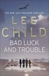 Bad Luck and Trouble by Lee Child