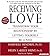 Receiving Love: Transform Your Relationship by Letting Yourself Be Loved