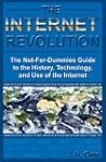 The Internet Revolution: The Not-for-Dummies Guide to the History, Technology, and Use of the Internet The Internet Revolution: The Not-for-Dummies Guide to the History, Technology, and Use of the Internet