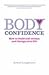 Body Confidence: Loving Your Body Is Only a Thought Away : Loving Your Body Is Only a Thought Away