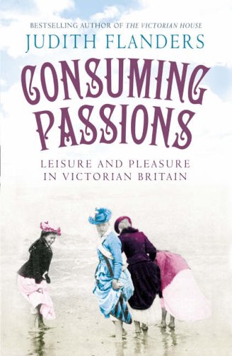 Consuming Passions: Leisure and Pleasure in Victorian Britain (Hardcover)