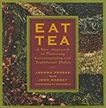 Eat Tea: Savory and Sweet Dishes Flavored with the World's Most Versatile Ingredient