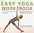 The Easy Yoga Workbook : The Perfect Introduction to Yoga