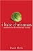 I Hate Christmas: A Manifes...