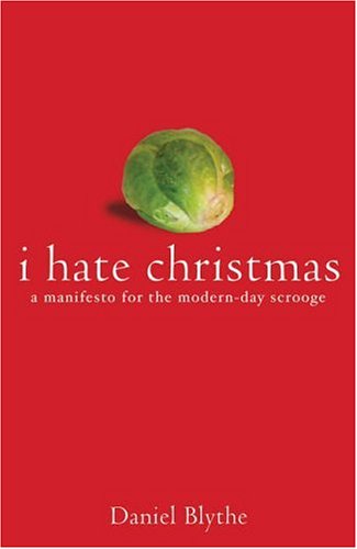 I Hate Christmas: A Manifesto for the Modern-day Scrooge (Paperback)