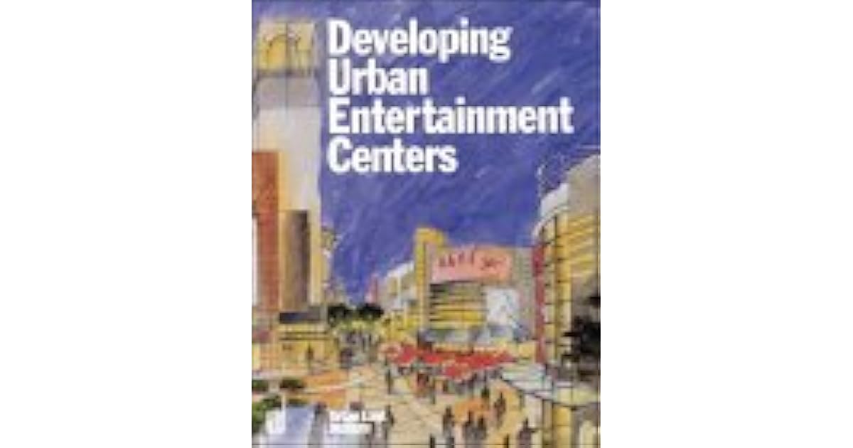 Developing Urban Entertainment Centers by Michael Rubin