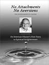 No Attachments, No Aversions: The Autobiography of a Master