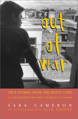 Out of War: True Stories from the Front Lines of the Children's Movement for Peace in Colombia (Hardcover)