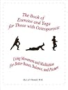 The Book of Exercise & Yoga for Those with Osteoporosis: Using Movement & Meditation for Better Bones, Balance, and Posture The Book of Exercise & Yoga for Those with Osteoporosis: Using Movement & Meditation for Better Bones, Balance, and Posture