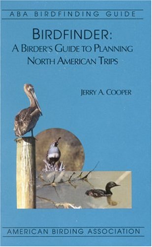 Birdfinder: A Birder's Guide to Planning North American Trips (Aba Birdfinding Guide)